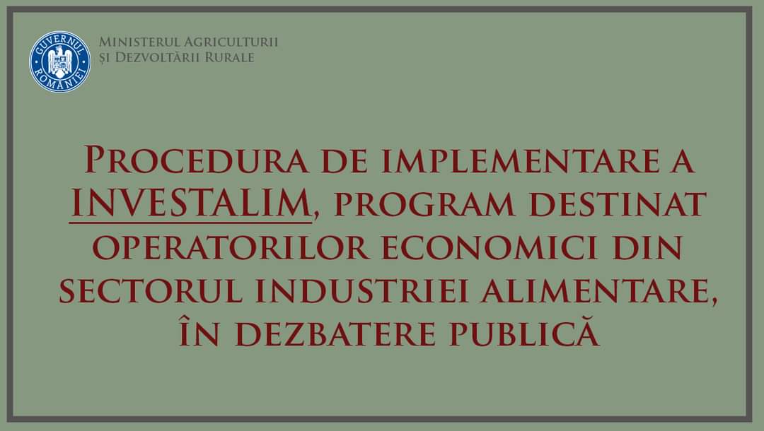 Procedura de implementare a INVESTALIM, program destinat operatorilor economici din sectorul industriei alimentare,  este în dezbatere publică