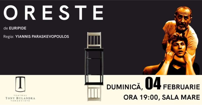 Spectacolul "Oreste" se va juca  la Teatrul Tony Bulandra Târgovişte, pe 4 februarie, ora 19:00, în Sala Mare, în regia lui Yiannis Paraskevopoulos