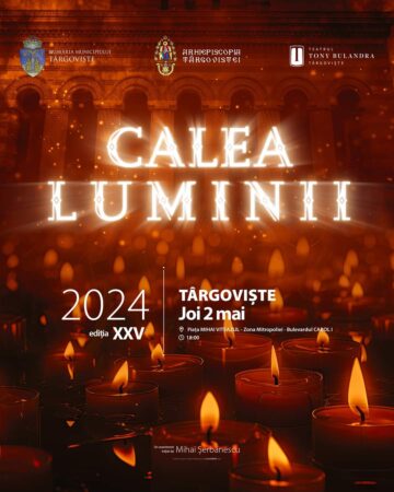 „Calea Luminii”, Târgoviște, 2024! În această seară sunteți așteptați la un eveniment absolut deosebit, cu o vibrație cu totul și cu totul aparte