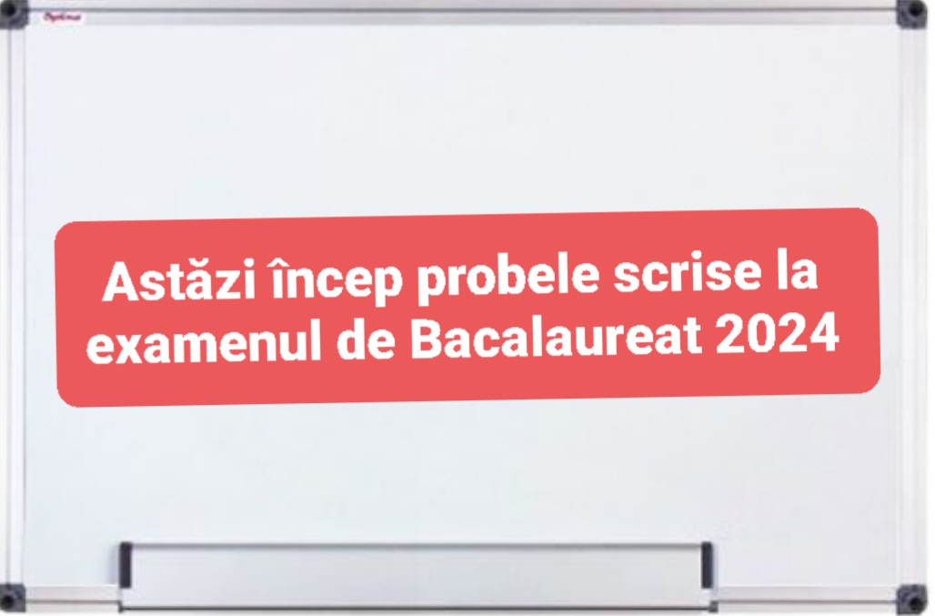 Astăzi încep probele scrise la examenul de Bacalaureat 2024