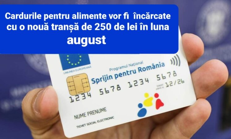 Cardurile pentru alimente vor fi încărcate cu o nouă tranșă de 250 de lei în luna august Cardurile pentru alimente, încărcate cu o nouă tranșă de 250 de lei în luna august, un ajutor vital pentru românii cu venituri reduse, pensionari, persoanele cu handicap și alte categorii.