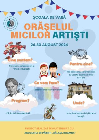 Orășelul micilor artiști Liceul de Arte "Bălașa Doamna" și Asociația de Părinți "Bălașa Doamna" organizează, în parteneriat, a patra ediție a "Școlii de Vară", un eveniment