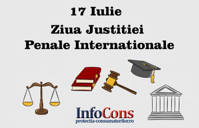 17 iulie, Ziua Internațională a Justiției Penale Internaționale În fiecare an, pe 17 iulie, comunitatea internațională marchează Ziua Internațională a Justiției Penale Internaționale, pentru a sublinia importanța