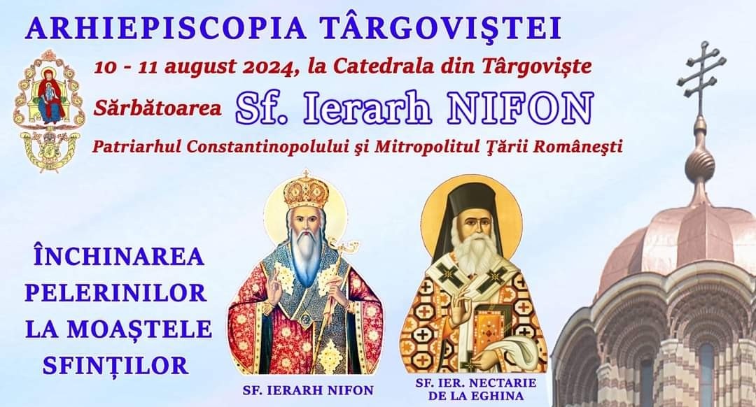 În zilele de 10 și 11 august, Târgoviște va găzdui o sărbătoare deosebită în cinstea Sfântului Ierarh Nifon, Patriarhul Constantinopolului.