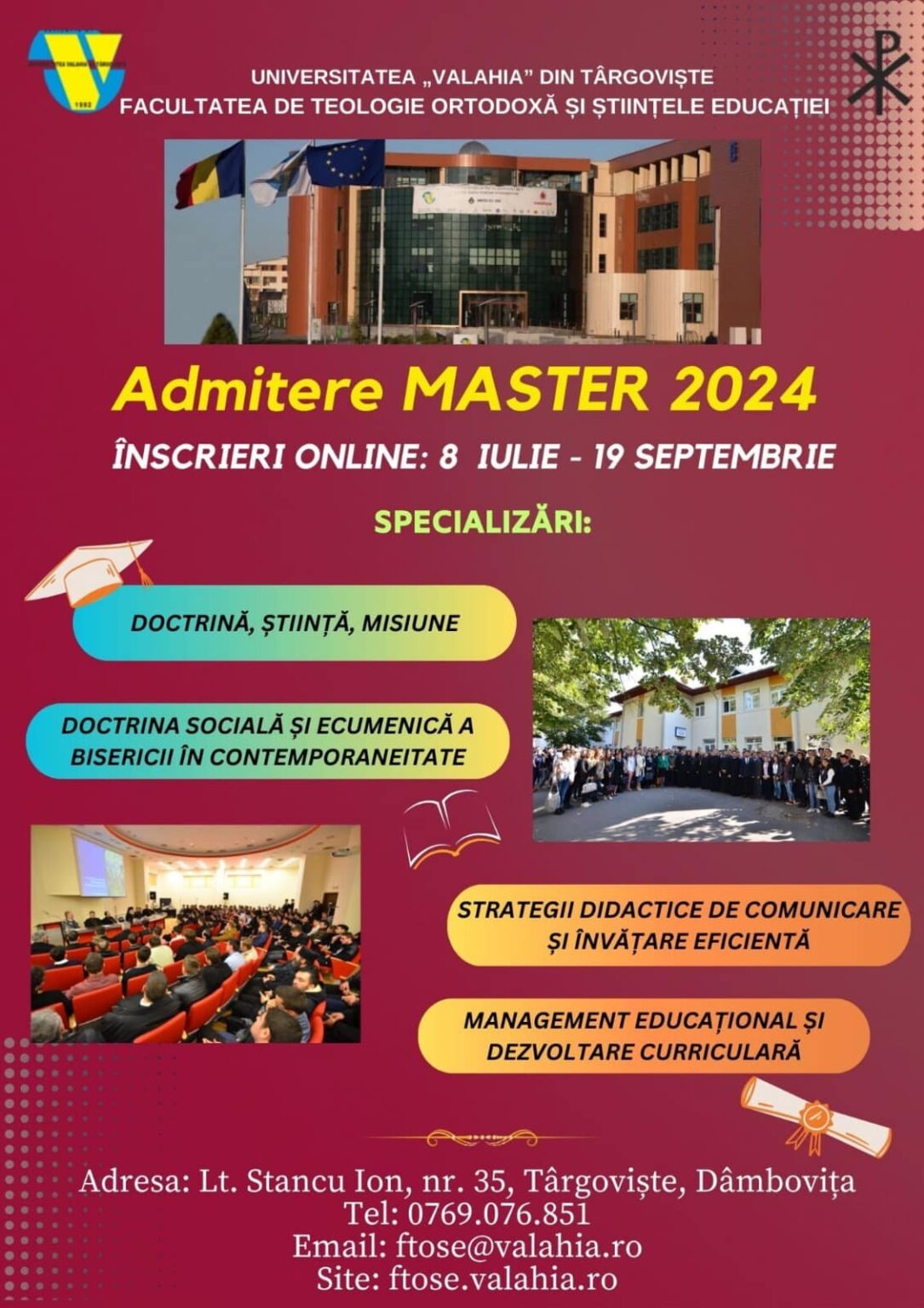 FACULTATEA DE TEOLOGIE DIN TÂRGOVIȘTE ORGANIZEAZĂ EXAMENE DE ADMITERE LA STUDII DE MASTER ȘI LICENȚĂ Facultatea de Teologie Ortodoxă și Științele Educației a Universității „Valahia” din Târgoviște organizează sesiunea Examenului de Admitere