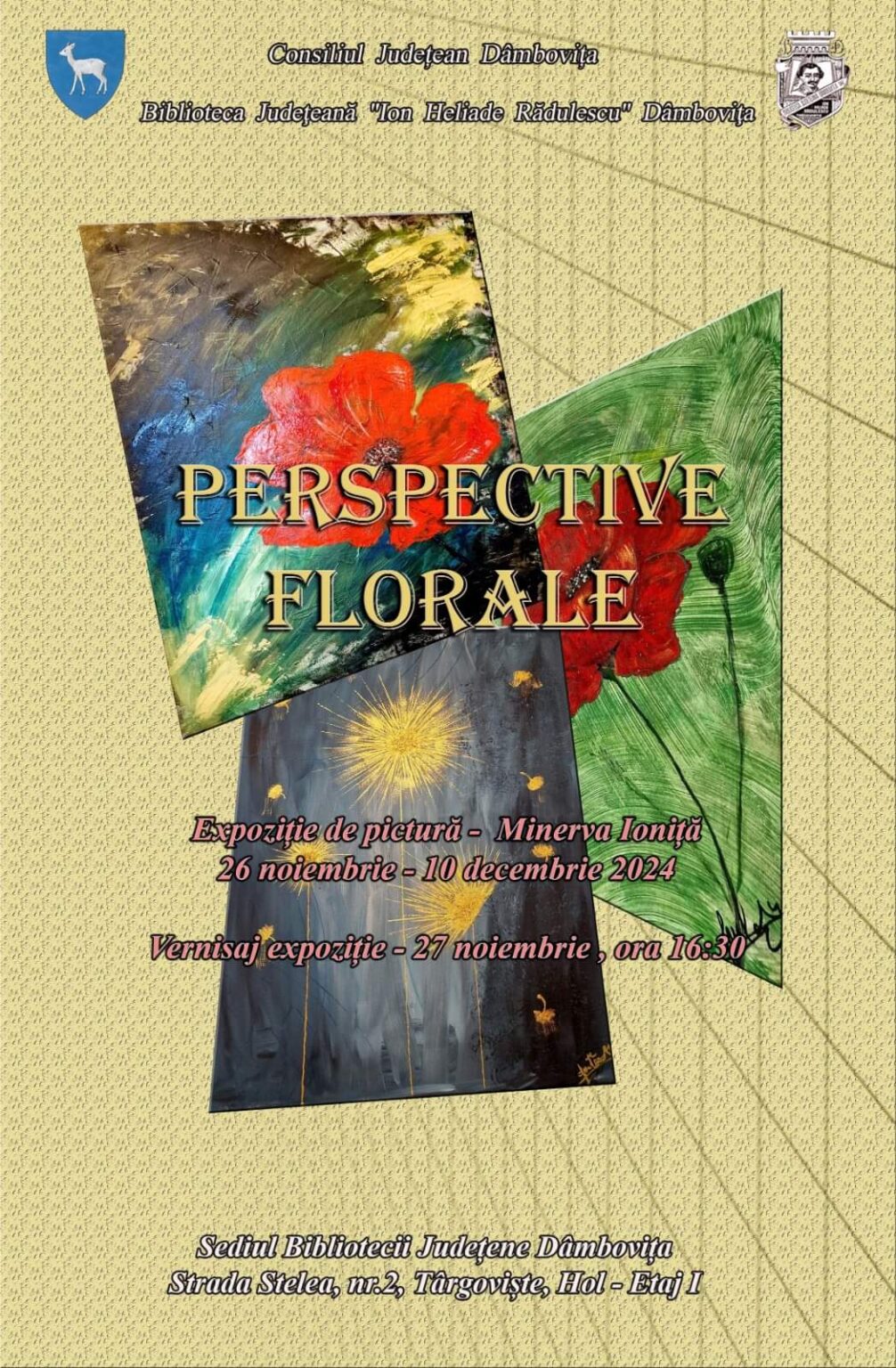 Expoziție de pictură „Perspective florale” la Biblioteca Județeană Dâmbovița Biblioteca Județeană „Ion Heliade Rădulescu” Dâmbovița are plăcerea de a invita publicul iubitor de artă la o expoziție deosebită