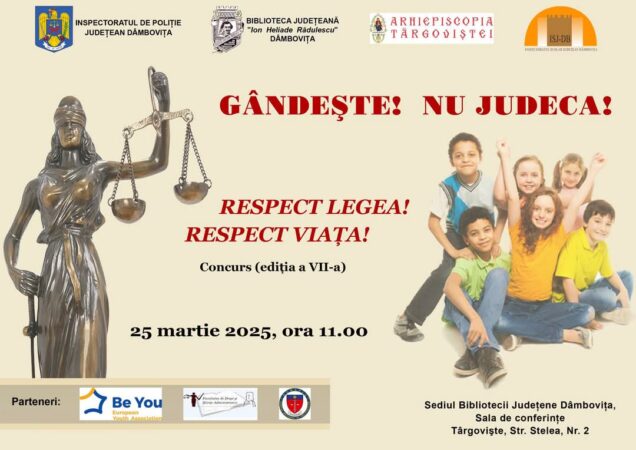 „Respect legea! Respect viața!”, ediția a VII-a a concursului pentru liceeni, la Biblioteca Judeţeană Dâmboviţa Marți, 25 martie 2025, la ora 11:00, Biblioteca Judeţeană „I. H. Rădulescu” din Târgoviște va găzdui cea de-a VII-a ediție a concursului „Respect legea! Respect viața!”, un eveniment dedicat elevilor de liceu și care face parte din proiectul „GÂNDEȘTE! NU JUDECA!”, dedicat prevenirii victimizării tinerilor.