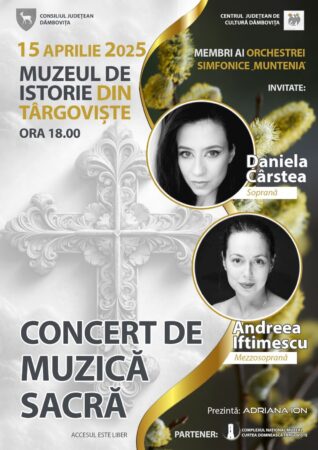 Concert de muzică sacră la Muzeul de Istorie din Târgoviște, cu Orchestra „Muntenia” și sopranele Daniela Cârstea și Andreea Iftimescu Cu prilejul Sărbătorii Paștelui, CJ Dâmbovița prin Centrul Județean de Cultură Dâmbovița pregătește un eveniment deosebit