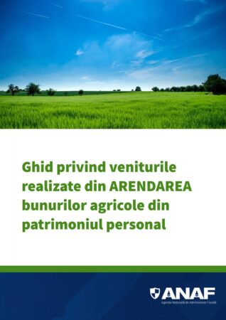 ANAF a publicat Ghidul 2025 pentru veniturile din arendarea terenurilor agricole
