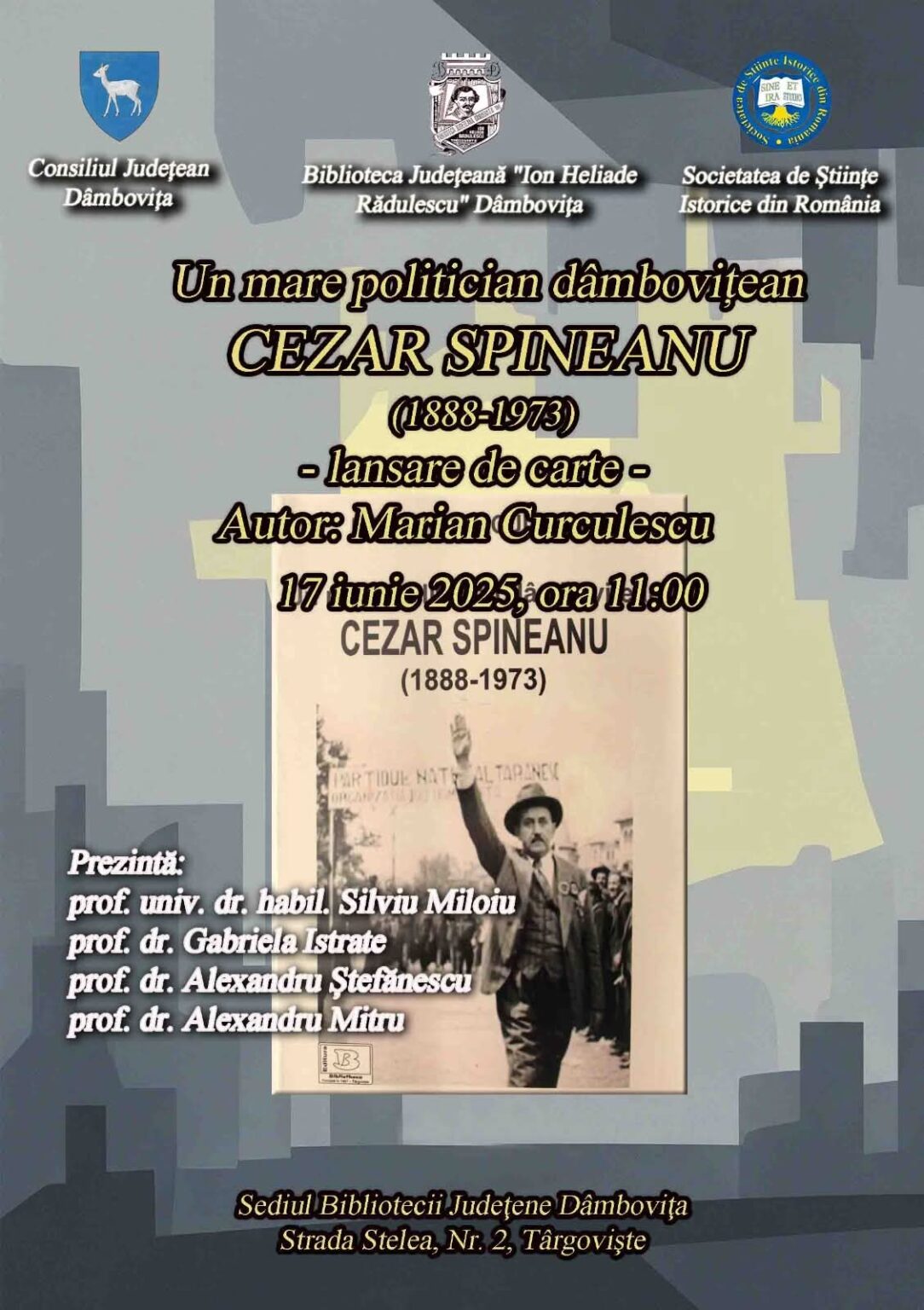 Eveniment editorial de marcă la Târgoviște: Lansarea volumului „Un mare politician dâmbovițean – Cezar Spineanu (1888–1973)” Eveniment editorial de marcă la Târgoviște: Lansarea volumului „Un mare politician dâmbovițean – Cezar Spineanu (1888–1973)”