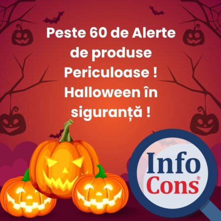 Halloween 2025: 60 de alerte europene pentru produsele neconforme, disponibile prin aplicația InfoCons  Halloween 2025: 60 de alerte europene pentru produsele neconforme, disponibile prin aplicația InfoCons