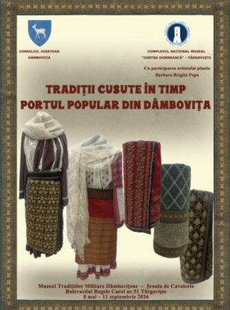 „Tradiții cusute în timp” – expoziție dedicată portului popular dâmbovițean, deschisă la Muzeul Tradițiilor Militare